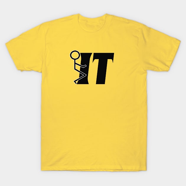 Fuck it T-Shirt by Totallytees55